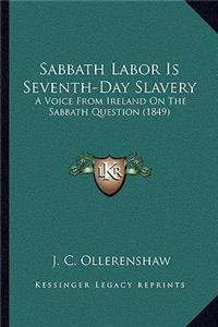 Sabbath Labor Is Seventh-Day Slavery