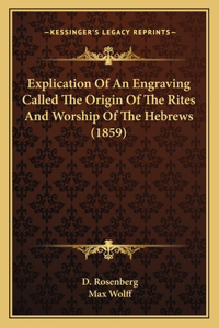 Explication Of An Engraving Called The Origin Of The Rites And Worship Of The Hebrews (1859)