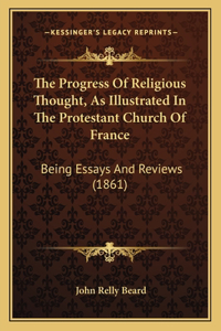 The Progress Of Religious Thought, As Illustrated In The Protestant Church Of France