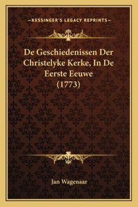 De Geschiedenissen Der Christelyke Kerke, In De Eerste Eeuwe (1773)