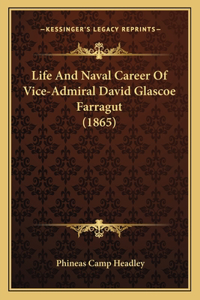 Life And Naval Career Of Vice-Admiral David Glascoe Farragut (1865)