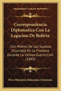 Correspondencia Diplomatica Con La Legacion De Bolivia
