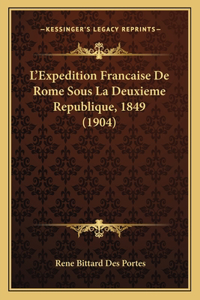 L'Expedition Francaise De Rome Sous La Deuxieme Republique, 1849 (1904)