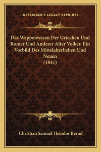 Das Wappenwesen Der Griechen Und Romer Und Anderer Alter Volker, Ein Vorbild Des Mittelalterlichen Und Neuen (1841)