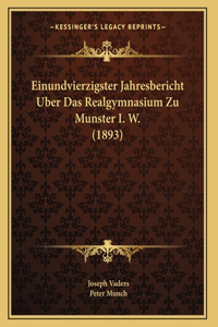 Einundvierzigster Jahresbericht Uber Das Realgymnasium Zu Munster I. W. (1893)