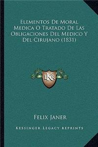 Elementos De Moral Medica O Tratado De Las Obligaciones Del Medico Y Del Cirujano (1831)