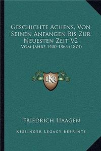 Geschichte Achens, Von Seinen Anfangen Bis Zur Neuesten Zeit V2