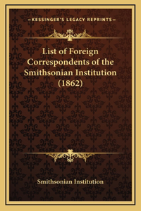 List of Foreign Correspondents of the Smithsonian Institution (1862)