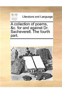 A collection of poems, &c. for and against Dr. Sacheverell. The fourth part.