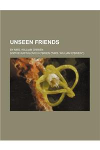 Unseen Friends; By Mrs. William O'Brien