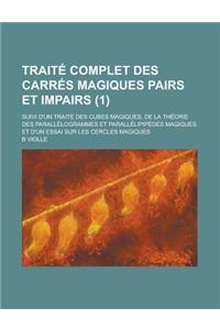 Traite Complet Des Carres Magiques Pairs Et Impairs; Suivi D'Un Traite Des Cubes Magiques, de La Theorie Des Parallelogrammes Et Parallelipipedes Magi
