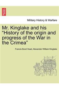 Mr. Kinglake and His History of the Origin and Progress of the War in the Crimea