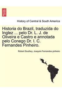 Historia do Brazil, traduzida do Inglez ... pelo Dr. L. J. de Oliveira e Castro e annotada pelo Conego Dr. I. C. Fernandes Pinheiro.