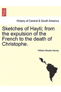 Sketches of Hayti; From the Expulsion of the French to the Death of Christophe.