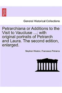 Petrarchiana or Additions to the Visit to Vaucluse ...; With Original Portraits of Petrarch and Laura. the Second Edition, Enlarged.