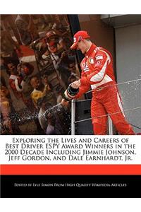 Exploring the Lives and Careers of Best Driver Espy Award Winners in the 2000 Decade Including Jimmie Johnson, Jeff Gordon, and Dale Earnhardt, Jr.