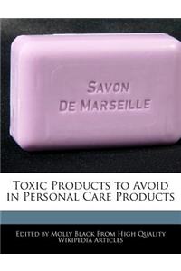 Toxic Products to Avoid in Personal Care Products