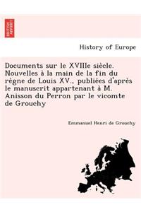 Documents Sur Le Xviiie Sie Cle. Nouvelles a la Main de La Fin Du Re Gne de Louis XV., Publie Es D'Apre S Le Manuscrit Appartenant A M. Anisson Du Perron Par Le Vicomte de Grouchy