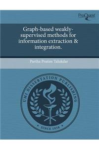 Graph-Based Weakly-Supervised Methods for Information Extraction & Integration