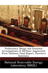 Preliminary Design and Economic Investigations of Diffuser Augmented Wind Turbines