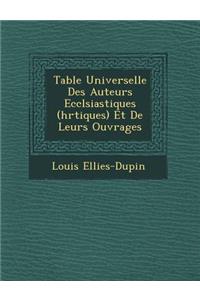 Table Universelle Des Auteurs Eccl�siastiques (h�r�tiques) Et De Leurs Ouvrages