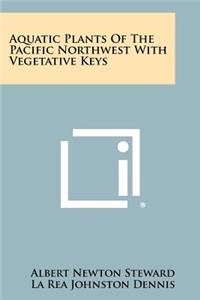 Aquatic Plants Of The Pacific Northwest With Vegetative Keys