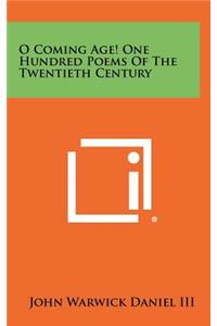 O Coming Age! One Hundred Poems of the Twentieth Century