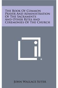 The Book of Common Prayer and Administration of the Sacraments and Other Rites and Ceremonies of the Church