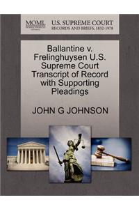 Ballantine V. Frelinghuysen U.S. Supreme Court Transcript of Record with Supporting Pleadings