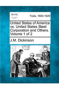 United States of America vs. United States Steel Corporation and Others. Volume 1 of 2