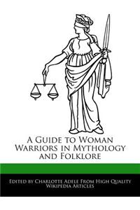 A Guide to Woman Warriors in Mythology and Folklore