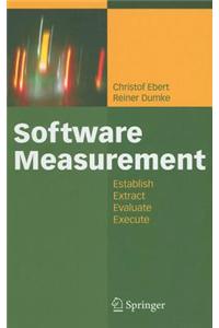 Software Measurement: Establish - Extract - Evaluate - Execute