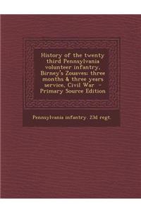 History of the Twenty Third Pennsylvania Volunteer Infantry, Birney's Zouaves; Three Months & Three Years Service, Civil War