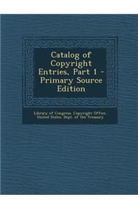 Catalog of Copyright Entries, Part 1