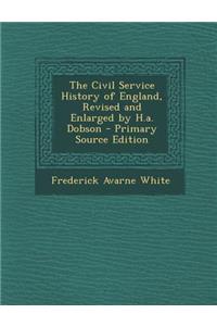 The Civil Service History of England, Revised and Enlarged by H.A. Dobson