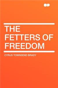 The Fetters of Freedom