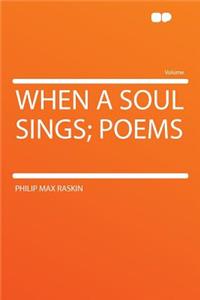When a Soul Sings; Poems