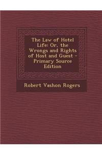 The Law of Hotel Life: Or, the Wrongs and Rights of Host and Guest