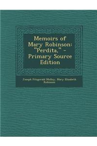 Memoirs of Mary Robinson: Perdita, - Primary Source Edition