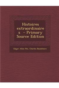 Histoires Extraordinaires - Primary Source Edition