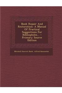 Book Repair and Restoration: A Manual of Practical Suggestions for Bibliophiles... - Primary Source Edition