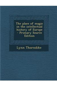 The Place of Magic in the Intellectual History of Europe