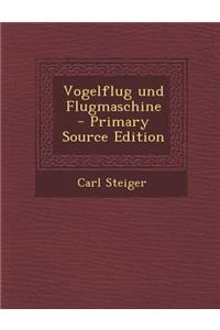 Vogelflug Und Flugmaschine - Primary Source Edition