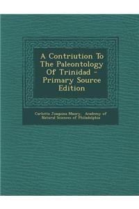 A Contriution to the Paleontology of Trinidad - Primary Source Edition