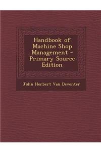 Handbook of Machine Shop Management - Primary Source Edition