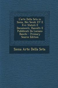 L'Arte Della Seta in Siena, Nei Secoli XV E XVI