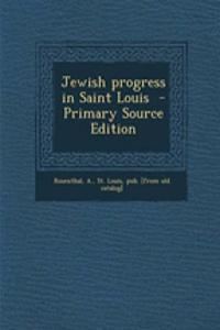Jewish Progress in Saint Louis - Primary Source Edition