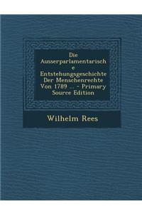 Die Ausserparlamentarische Entstehungsgeschichte Der Menschenrechte Von 1789 ... - Primary Source Edition