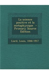 La Science Positive Et La Metaphysique - Primary Source Edition