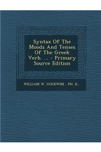 Syntax of the Moods and Tenses of the Greek Verb. ...